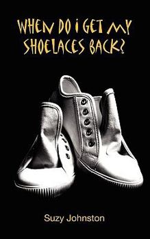 Paperback When Do I Get My Shoelaces Back?.....a Diary of a Psychotic Breakdown. Book