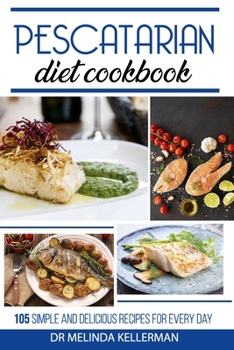 Paperback Pescatarian Diet Cookbook: 105 simple and delicious recipes for every day Book