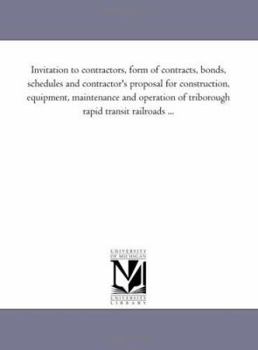Invitation to contractors, form of contracts, bonds, schedules and contractor's proposal for construction, equipment, maintenance and operation of triborough rapid transit railroads ...
