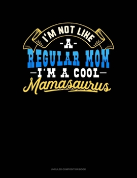 Paperback I'm Not Like A Regular Mom I'm A Cool Mamasaurus: Unruled Composition Book