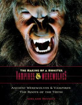 Ancient Werewolves and Vampires: The Roots of the Teeth - Book  of the Making of a Monster: Vampires & Werewolves
