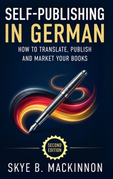 Hardcover Self-Publishing in German: The Complete Guide to Translating, Publishing and Marketing Your Books in Germany Book