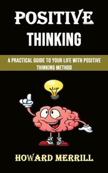 Paperback Positive Thinking: A Practical Guide to Your Life With Positive Thinking Method Book