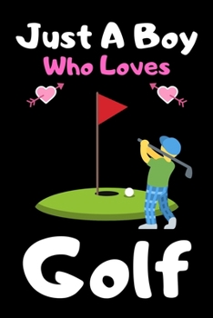 Paperback Just a boy who loves golf: A Super Cute golf notebook journal or dairy - golf lovers gift for boys - golf lovers Lined Notebook Journal (6"x 9") Book