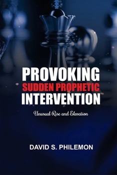 Paperback Provoking Sudden Prophetic Intervention: Unusual Rise and Elevation Book