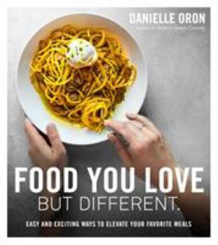 Paperback Food You Love But Different: Easy and Exciting Ways to Elevate Your Favorite Meals Book