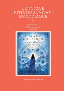 Le Voyage initiatique vivant du zodiaque: Les 12 étapes de l'élaboration de la conscience (French Edition)