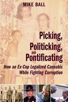 Paperback Picking, Politicking, and Pontificating (How an Ex-Cop Legalized Cannabis While Fighting Corruption) Book