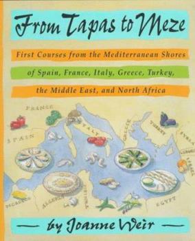 Hardcover From Tapas to Meze: First Courses from the Mediterranean Shores of Spain, France, Italy, Greece, Turkey, the Middle East, and North Africa Book