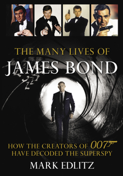 Paperback The Many Lives of James Bond: How the Creators of 007 Have Decoded the Superspy Book