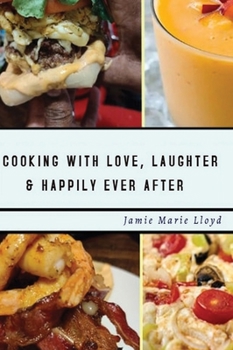 Hardcover Cooking With Love, Laughter And Happily Ever After Book
