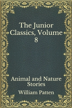 Paperback The Junior Classics, Volume 8: Animal and Nature Stories Book