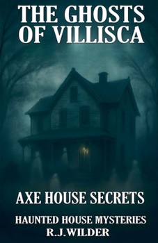 Paperback The Ghosts of Villisca: Axe House Secrets Book