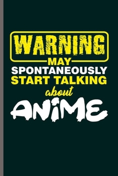 Paperback Warning May Spontaneously Start Talking about Anime: Cool Funny Sayings Design Notebook Composition Book Novelty Write In Ideas Blank Journal For Anim Book