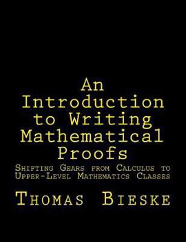 Paperback An Introduction to Writing Mathematical Proofs: Shifting Gears from Calculus to Upper-Level Mathematics Classes Book