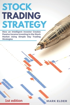 Paperback Stock Trading Strategy: How an intelligent investor creates passive income investing in the stock market using simple day trading strategies Book