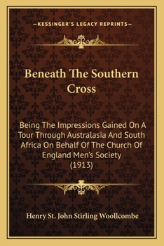 Paperback Beneath The Southern Cross: Being The Impressions Gained On A Tour Through Australasia And South Africa On Behalf Of The Church Of England Men's S Book