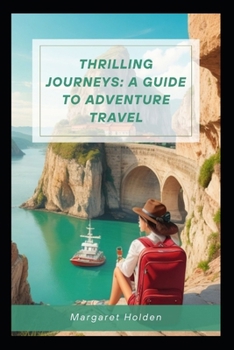 Paperback Thrilling Journeys: A Guide To Adventure Travel Book