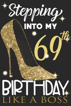 Stepping into my 69th Birthday Like A Boss: Chapter 69 Journal Notebook 6*9" - Awesome Funny 69th Birthday Gift For 69 Years Old Women Wife sister ... Finish - Heel and Kiss Diary novelty Gifts