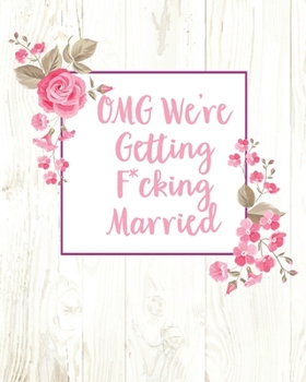 OMG We're Getting F*cking Married: (8"x10) Wedding Planning Notebook For Complete Wedding With Undated Calendar Planner, Checklist, Journal, Note and Ideas: Wedding Organizer