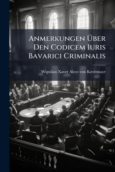 Paperback Anmerkungen Über Den Codicem Iuris Bavarici Criminalis [German] Book