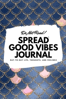 Paperback Do Not Read! Spread Good Vibes Journal: Day-To-Day Life, Thoughts, and Feelings (6x9 Softcover Journal / Notebook) Book