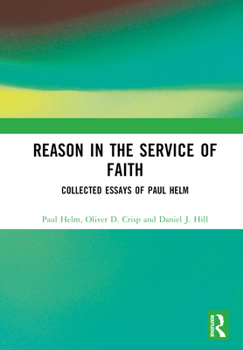 Hardcover Reason in the Service of Faith: Collected Essays of Paul Helm Book