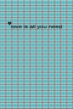 Love Is All You Need Notebook 6"x9"