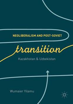Paperback Neoliberalism and Post-Soviet Transition: Kazakhstan and Uzbekistan Book