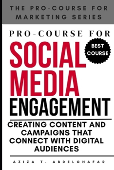 Paperback Pro-Course For Social Media Engagement: Creating Content and Campaigns that Connect with Digital Audiences Book