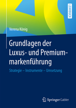 Paperback Grundlagen Der Luxus- Und Premiummarkenführung: Strategie - Instrumente - Umsetzung [German] Book