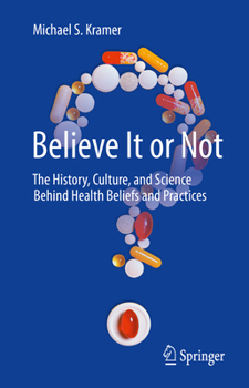 Hardcover Believe It or Not: The History, Culture, and Science Behind Health Beliefs and Practices Book