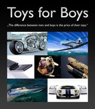 Hardcover Toys for Boys: The Difference Between Men and Boys Is the Price of Their Toys Book