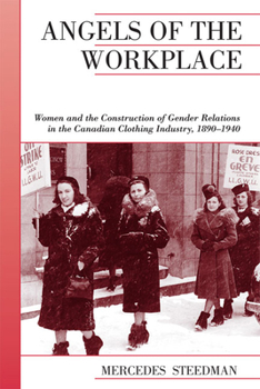 Paperback Angels of the Workplace: Women and the Construction of Gender Relations in the Canadian Clothing Industry, 1890-1940 Book