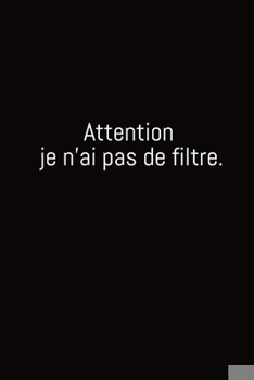 Paperback Attention je n'ai pas de filtre: Carnet De Note Ou Journal Intime 100 Pages [French] Book