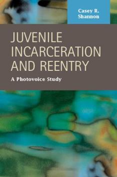 Hardcover Juvenile Incarceration and Reentry: A Photovoice Study Book