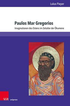 Paulos Mar Gregorios: Imaginationen Des Ostens Im Zeitalter Der Okumene (Kirche - Konfession - Religion, 81)
