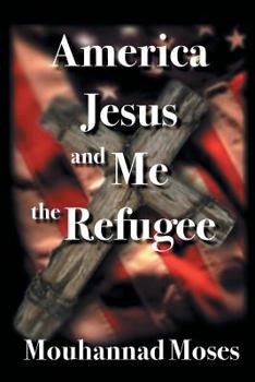 Paperback America, Jesus, and Me the Refugee: I Was a Refugee and I Have a Testimony to Share Book