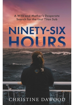 Ninety-Six Hours: A Wife and Mother's Desperate Search for the Lost Titan Sub