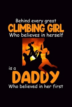 Behind Every Climbing Girl Believes in Herself is a Daddy Believed in Her First: Blank Journal, Wide Lined Notebook/Composition, Climber Daughter Father's Day Gift
