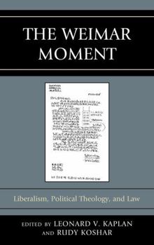 Hardcover The Weimar Moment: Liberalism, Political Theology, and Law Book