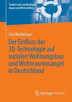 Der Einfluss der 3D-Technologie auf sozialen Wohnungsbau und Wohnraummangel in Deutschland (Studien zum nachhaltigen Bauen und Wirtschaften)