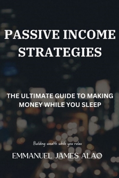 Paperback Passive Income Strategies: The Ultimate Guide To Earning Money While You Sleep, Book