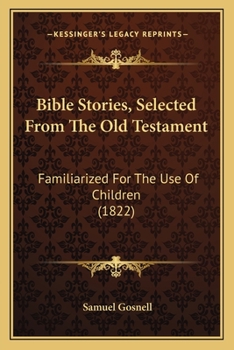 Paperback Bible Stories, Selected From The Old Testament: Familiarized For The Use Of Children (1822) Book