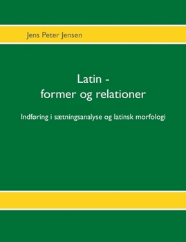 Paperback Latin - former og relationer: Indføring i sætningsanalyse og latinsk morfologi [Danish] Book