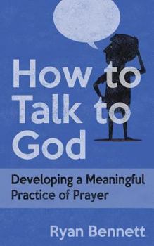 Paperback How to Talk to God: Developing a Meaningful Practice of Prayer Book