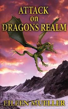 Attack on Dragons Realm - Book #1 of the Dragons' Realm