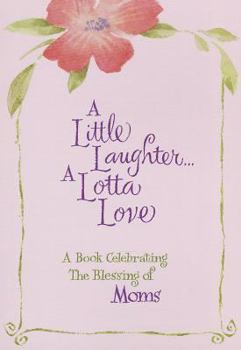 Paperback A Little Laughter a Lotta Love: A Book Celebrating the Blessing of Moms Book