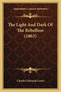 The Light and Dark of the Rebellion [By C.E. Lester].