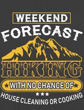 WEEKEND FORECAST HIKING WITH NO CHANGE OF HOUSE CLEANING OR COOKING: Hiking Journal With Prompts To Write In, Trail Log Book, Hiker's Journal, Hiking Journal, Hiking Log Book, Hiking Gifts,